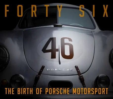 Quarante-six : La naissance de Porsche Motorsport - Forty Six: The Birth of Porsche Motorsport