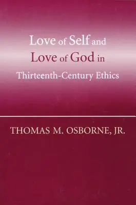 L'amour de soi et l'amour de Dieu dans l'éthique du XIIIe siècle - Love of Self and Love of God in Thirteenth-Century Ethics