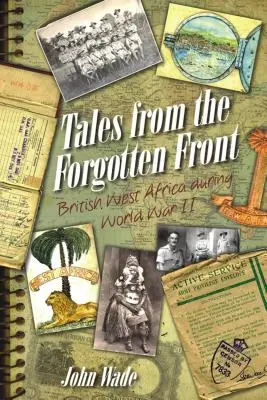 Histoires du front oublié : L'Afrique de l'Ouest britannique pendant la Seconde Guerre mondiale - Tales from the Forgotten Front: British West Africa During World War II