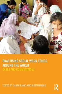 Pratiquer l'éthique du travail social dans le monde : Cas et commentaires - Practising Social Work Ethics Around the World: Cases and Commentaries