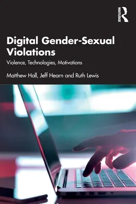 Violations sexuelles numériques : Violence, technologies, motivations - Digital Gender-Sexual Violations: Violence, Technologies, Motivations