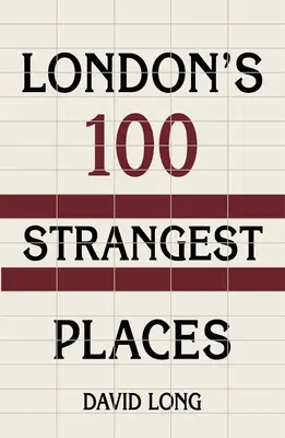 Les 100 lieux les plus étranges de Londres - London's 100 Strangest Places