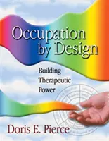 Occupation by Design : Construire un pouvoir thérapeutique - Occupation by Design: Building Therapeutic Power