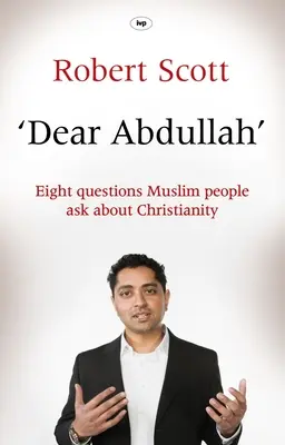 Cher Abdullah : Huit questions que les musulmans posent sur le christianisme - Dear Abdullah: Eight Questions Muslim People Ask about Christianity