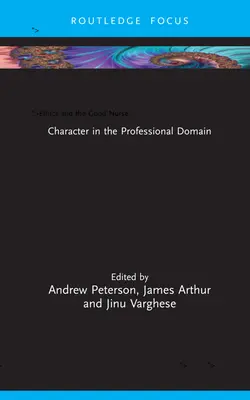 L'éthique et la bonne infirmière : Le caractère dans le domaine professionnel - Ethics and the Good Nurse: Character in the Professional Domain