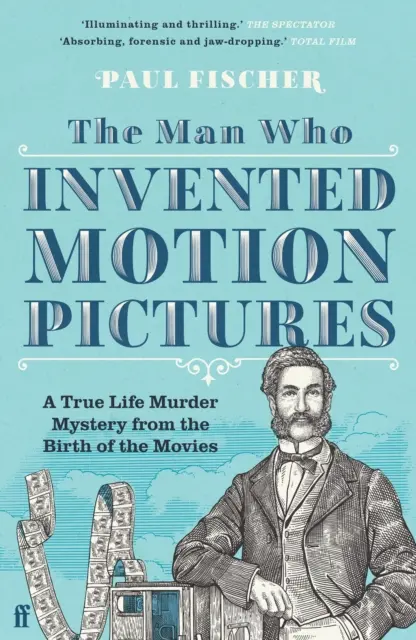 L'homme qui a inventé le cinéma - Un meurtre mystérieux et véridique à l'époque de la naissance du cinéma - Man Who Invented Motion Pictures - A True Life Murder Mystery from the Birth of the Movies