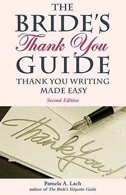 Le guide des remerciements de la mariée : La rédaction des remerciements en toute simplicité - The Bride's Thank You Guide: Thank You Writing Made Easy