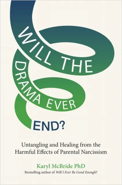 Le drame cessera-t-il un jour ? - Démêler les effets néfastes du narcissisme parental et en guérir - Will the Drama Ever End? - Untangling and Healing from the Harmful Effects of Parental Narcissism