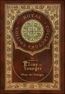 Les Lettres de Pline le Jeune (édition royale de collection) (couverture cartonnée pelliculée avec jaquette) avec index - The Letters of Pliny the Younger (Royal Collector's Edition) (Case Laminate Hardcover with Jacket) with Index