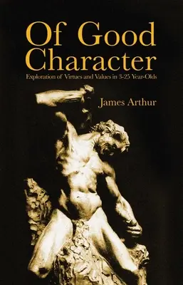 De bonnes mœurs : Exploration des vertus et des valeurs chez les 3-25 ans - Of Good Character: Exploration of Virtues and Values in 3-25 Year-Olds