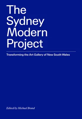 Le projet moderne de Sydney : Transformer la galerie d'art de Nouvelle-Galles du Sud - The Sydney Modern Project: Transforming the Art Gallery of New South Wales