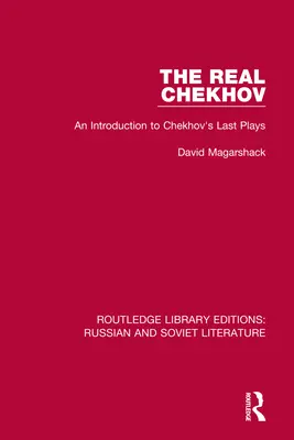 Le vrai Tchekhov : une introduction aux dernières pièces de Tchekhov - The Real Chekhov: An Introduction to Chekhov's Last Plays