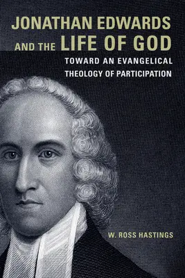 Jonathan Edwards et la vie de Dieu : Vers une théologie évangélique de la participation - Jonathan Edwards and the Life of God: Toward an Evangelical Theology of Participation