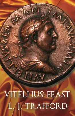 Le festin de Vitellius : La série des quatre empereurs : Livre IV - Vitellius' Feast: The Four Emperors Series: Book IV