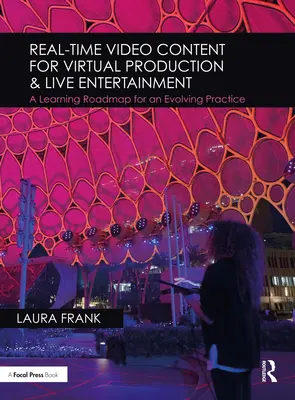 Contenu vidéo en temps réel pour la production virtuelle et le divertissement en direct : Une feuille de route d'apprentissage pour une pratique en évolution - Real-Time Video Content for Virtual Production & Live Entertainment: A Learning Roadmap for an Evolving Practice