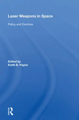 Les armes laser dans l'espace : Politique et doctrine - Laser Weapons in Space: Policy and Doctrine