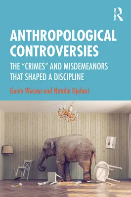 Controverses anthropologiques : Les crimes et délits qui ont façonné une discipline - Anthropological Controversies: The Crimes and Misdemeanors that Shaped a Discipline
