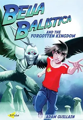 Bella Balistica et le royaume oublié - Bella Balistica and the Forgotten Kingdom