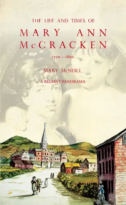 La vie et l'époque de Mary Ann McCracken, 1770-1866 - The Life and Times of Mary Ann McCracken, 1770-1866