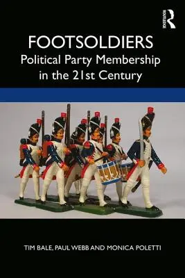 Les fantassins : L'adhésion aux partis politiques au 21e siècle - Footsoldiers: Political Party Membership in the 21st Century