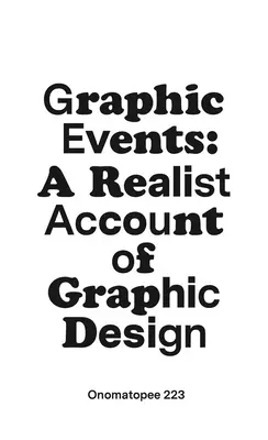 Les événements graphiques : Un récit réaliste de la conception graphique - Graphic Events: A Realist Account of Graphic Design