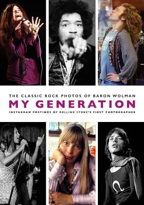 Ma génération : Les photos de rock classique de Baron Wolman - My Generation: The Classic Rock Photos of Baron Wolman