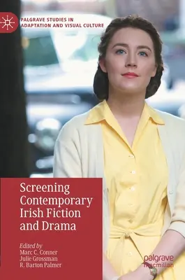 Screening Contemporary Irish Fiction and Drama (en anglais) - Screening Contemporary Irish Fiction and Drama