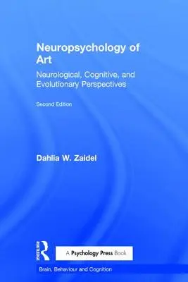 Neuropsychologie de l'art : Perspectives neurologiques, cognitives et évolutives - Neuropsychology of Art: Neurological, Cognitive, and Evolutionary Perspectives