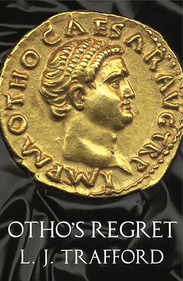 Le regret d'Otho : La série des Quatre Empereurs : Livre III - Otho's Regret: The Four Emperors Series: Book III