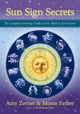 Sun Sign Secrets : Le guide astrologique complet de l'amour, du travail et de l'avenir - Sun Sign Secrets: The Complete Astrology Guide to Love, Work, & Your Future