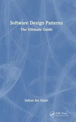 Les modèles de conception de logiciels : Le guide ultime - Software Design Patterns: The Ultimate Guide