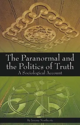 Le paranormal et la politique de la vérité : un compte rendu sociologique - Paranormal and the Politics of Truth: A Sociological Account