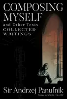 Composing Myself and Other Texts : Recueil d'écrits - Composing Myself and Other Texts: Collected Writings