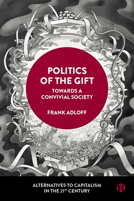 La politique du don : vers une société conviviale - Politics of the Gift: Towards a Convivial Society