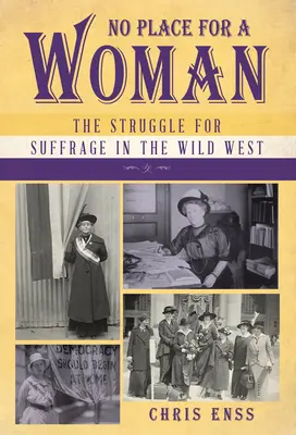 Pas de place pour une femme : La lutte pour le droit de vote dans le Far West - No Place for a Woman: The Struggle for Suffrage in the Wild West