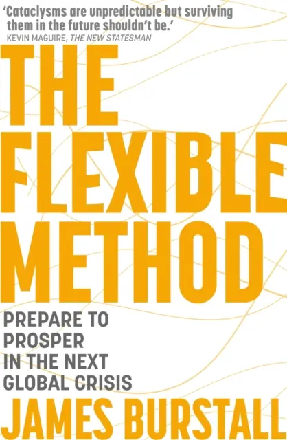 La méthode flexible : Se préparer à prospérer lors de la prochaine crise mondiale - The Flexible Method: Prepare to Prosper in the Next Global Crisis