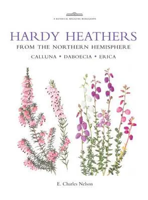 Les bruyères rustiques de l'hémisphère nord : Calluna - Daboecia - Erica - Hardy Heathers from the Northern Hemisphere: Calluna - Daboecia - Erica