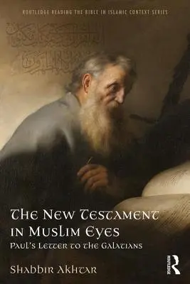 Le Nouveau Testament aux yeux des musulmans : la lettre de Paul aux Galates - The New Testament in Muslim Eyes: Paul's Letter to the Galatians