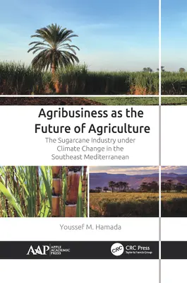 L'agro-industrie comme avenir de l'agriculture : L'industrie de la canne à sucre face au changement climatique dans le sud-est de la Méditerranée - Agribusiness as the Future of Agriculture: The Sugarcane Industry Under Climate Change in the Southeast Mediterranean