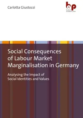 Conséquences sociales de la marginalisation sur le marché du travail en Allemagne : Analyse de l'impact des identités et des valeurs sociales - Social Consequences of Labour Market Marginalisation in Germany: Analysing the Impact of Social Identities and Values