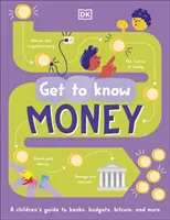 Get To Know : L'argent - Un guide amusant et visuel sur le fonctionnement de l'argent et la façon de s'en occuper. - Get To Know: Money - A Fun, Visual Guide to How Money Works and How to Look After It