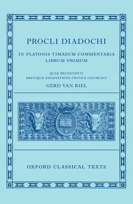 Procli Diadochi : In Platonis Timaeum Commentaria Livre I - Procli Diadochi: In Platonis Timaeum Commentaria Book I