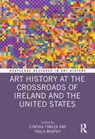 L'histoire de l'art au carrefour de l'Irlande et des États-Unis - Art History at the Crossroads of Ireland and the United States