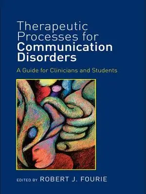 Processus thérapeutiques pour les troubles de la communication : Un guide pour les cliniciens et les étudiants - Therapeutic Processes for Communication Disorders: A Guide for Clinicians and Students