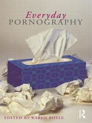La pornographie au quotidien - Everyday Pornography
