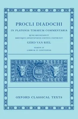 Proclus : Commentaire sur le Timée, Livre 4 (Procli Diadochi, in Platonis Timaeum Commentaria Librum Primum) - Proclus: Commentary on Timaeus, Book 4 (Procli Diadochi, in Platonis Timaeum Commentaria Librum Primum)