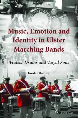 Musique, émotion et identité dans les fanfares de l'Ulster : flûtes, tambours et fils loyaux - Music, Emotion and Identity in Ulster Marching Bands; Flutes, Drums and Loyal Sons