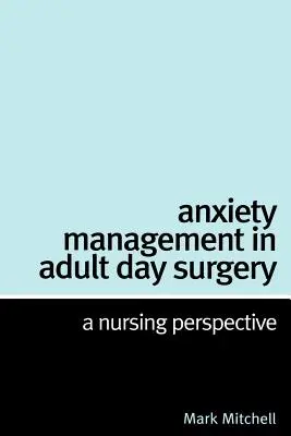 Gestion de l'anxiété en chirurgie de jour pour adultes : Une perspective infirmière - Anxiety Management in Adult Day Surgery: A Nursing Perspective