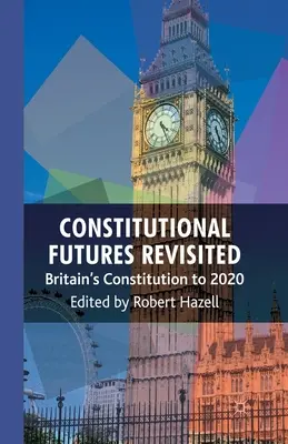 Avenirs constitutionnels revisités : La Constitution britannique à l'horizon 2020 - Constitutional Futures Revisited: Britain's Constitution to 2020
