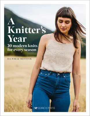 L'année du tricot : 30 tricots modernes pour chaque saison - A Knitter's Year: 30 Modern Knits for Every Season